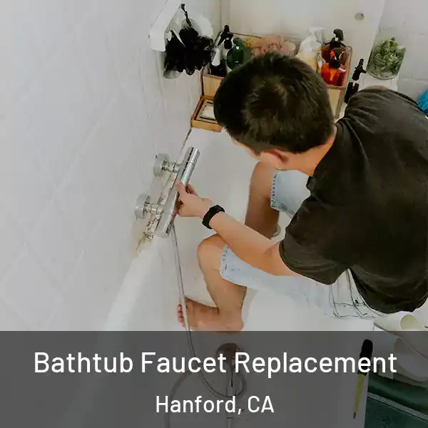  Bathtub Faucet Replacement Hanford, CA
