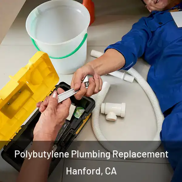  Polybutylene Plumbing Replacement Hanford, CA